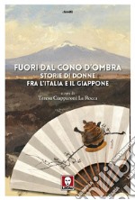 Fuori dal cono d'ombra. Storie di donne fra l'Italia e il Giappone libro