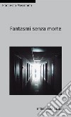 Fantasmi senza morte libro