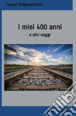 I miei 400 anni e altri viaggi