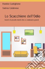 Lo scacchiere dell'odio. Giochi di piccole menti che si credevano grandi libro