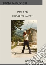 Fotlach. Dall'archivio all'arco libro