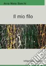 Il mio filo. Ediz. integrale libro