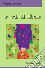 Le favole del sottobosco. Ediz. a colori