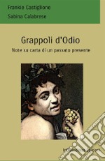 Grappoli d'odio. Note su carta di un passato presente libro