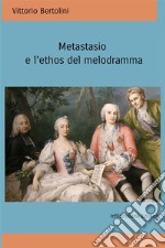 Metastasio e l'ethos del melodramma libro