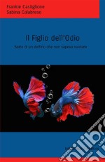 Il figlio dell'odio. Sorte di un delfino che non sapeva nuotare libro