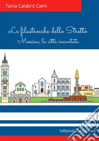 Le filastrocche dello Stretto. Messina, la città incantata. Ediz. illustrata libro