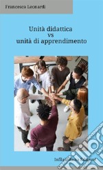 Unità didattica vs unità di apprendimento. Ediz. integrale libro