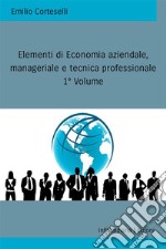 Elementi di economia aziendale, manageriale e tecnica professionale. Ediz. integrale. Vol. 1 libro