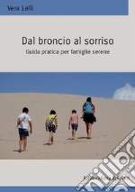 Dal broncio al sorriso. Guida pratica per famiglie serene. Ediz. integrale