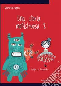 Una storia moNstruosa. Ediz. illustrata. Vol. 2 libro
