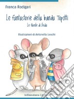 Le fantastorie della banda Topotti. Le favole di Frida. Ediz. illustrata libro