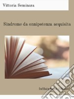 Sindrome da onnipotenza acquisita. Ediz. integrale libro