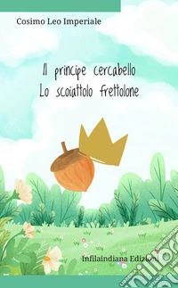 Il principe cercabello-Lo scoiattolo frettolone. Ediz. illustrata libro
