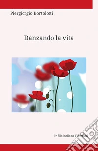 Danzando la vita. Ediz. integrale libro