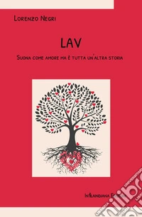 Lav. Suona come amore ma è tutta un'altra storia. Ediz. integrale libro