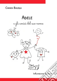 Adele e gli amici del suo nome. Ediz. illustrata libro