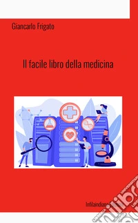 Il facile libro della medicina. Ediz. integrale libro