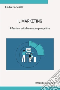 Il marketing: riflessioni critiche e nuove prospettive libro
