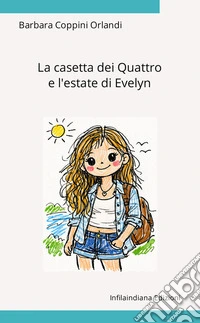 La casetta dei quattro e l'estate di Evelyn. Ediz. integrale libro