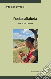 Poetanalfabeta. Poesie per l'anima. Ediz. integrale