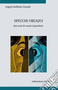 Specchi obliqui. Racconti di verità imperfette. Ediz. integrale