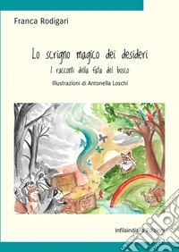 Lo scrigno magico dei desideri. I racconti della fata del bosco. Ediz. integrale libro