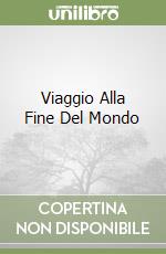 Viaggio Alla Fine Del Mondo libro