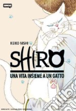 Shiro. Una vita insieme a un gatto