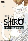 Shiro. Una vita insieme a un gatto libro di Nishi Keiko