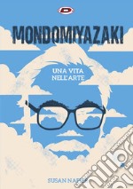 Mondo Miyazaki. Una vita nell'arte libro