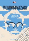 Mondo Miyazaki. Una vita nell'arte libro