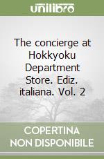 The concierge at Hokkyoku Department Store. Ediz. italiana. Vol. 2 libro