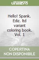 Hello! Spank. Ediz. ltd variant coloring book. Vol. 1 libro