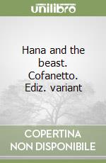 Hana and the beast. Cofanetto. Ediz. variant libro