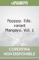 Pppppp. Ediz. variant Mangayo. Vol. 1 libro