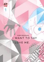 I want to say I love me. Sull'essere mangaka e transgender. Vol. 1 libro