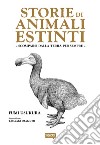 Storie di animali estinti. Scomparsi dalla terra per sempre libro