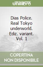 Dias Police. Real Tokyo underworld. Ediz. variant. Vol. 1 libro