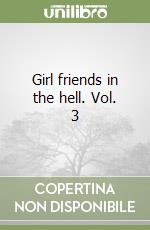 Girl friends in the hell. Vol. 3 libro