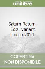 Saturn Return. Ediz. variant Lucca 2024 libro