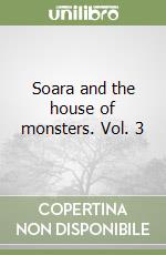 Soara and the house of monsters. Vol. 3 libro