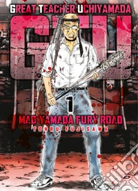 G.T.U. Great teacher Uchiyamada. Mad Yamada fury road. Con cartolina in omaggio. Vol. 1 libro