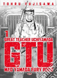 G.T.U. Great teacher Uchiyamada. Mad Yamada fury road. Ediz. variant. Vol. 1 libro