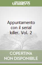 Appuntamento con il serial killer. Vol. 2 libro