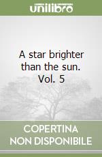 A star brighter than the sun. Vol. 5 libro