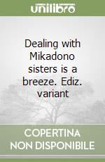 Dealing with Mikadono sisters is a breeze. Ediz. variant