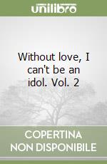 Without love, I can't be an idol. Vol. 2 libro