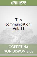 This communication. Vol. 11