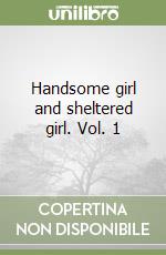 Handsome girl and sheltered girl. Vol. 1 libro